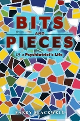 Bits and Pieces of a Psychiatrist's Life -  Barry Blackwell