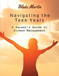 Navigating The Teen Years - Blake Martin