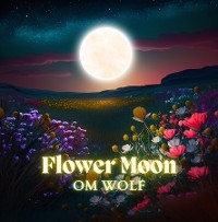 Flower Moon - Om Wolf