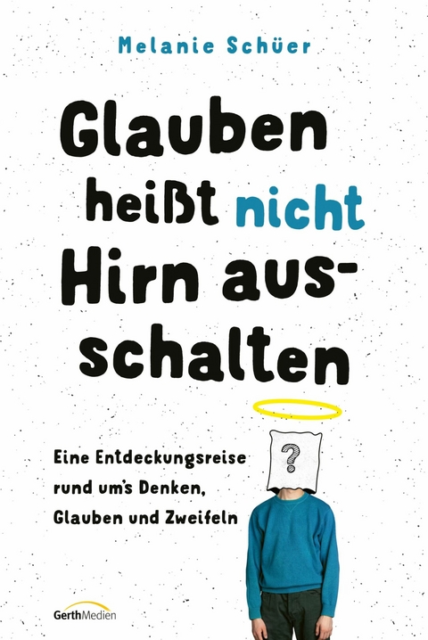 Glauben heißt nicht Hirn ausschalten -  Melanie Schüer