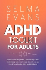 ADHD Toolkit for Adults: Effective Strategies for Overcoming ADHD Challenges -  Selma Evans