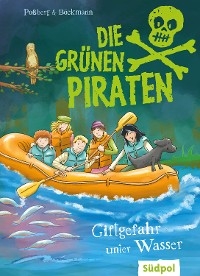 Die Grünen Piraten – Giftgefahr unter Wasser - Andrea Poßberg, Corinna Böckmann