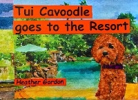 Tui Cavoodle Goes to the Resort - Heather Gordon