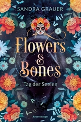 Flowers & Bones, Band 1: Tag der Seelen -  Sandra Grauer