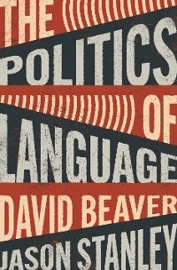 The Politics of Language - David Beaver, Jason Stanley