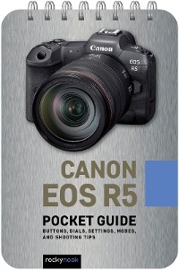 Canon EOS R5: Pocket Guide -  Rocky Nook