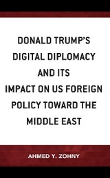 Donald Trump's Digital Diplomacy and Its Impact on US Foreign Policy towards the Middle East -  Ahmed Y. Zohny