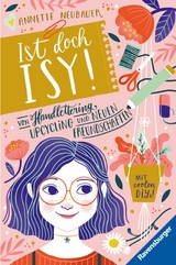 Ist doch Isy!, Band 1: Von Handlettering, Upcycling und neuen Freundschaften -  Annette Neubauer