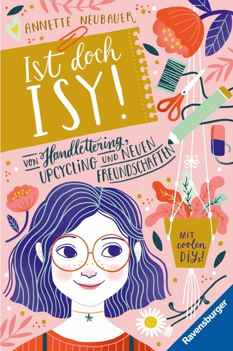 Ist doch Isy!, Band 1: Von Handlettering, Upcycling und neuen Freundschaften -  Annette Neubauer