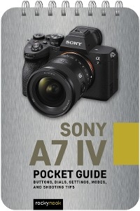 Sony a7 IV: Pocket Guide - Rocky Nook