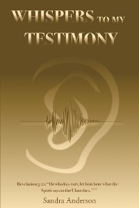 Whispers to My Testimony -  Sandra Anderson