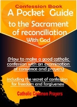 Confession Book A Pocket Guide to the Sacrament of Reconciliation with God(How to Make a Good Catholic Confession with an Examination of Conscience):including the Secret of Confession for Freedom and Forgiveness -  Catholic Common Prayers