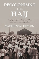 Decolonising the Hajj -  Matthew M. Heaton