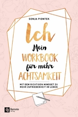 ICH - Mein Workbook für mehr Achtsamkeit - Sonja Piontek