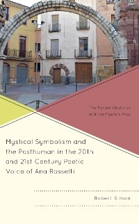 Mystical Symbolism and the Posthuman in the 20th and 21st Century Poetic Voice of Ana Rossetti -  Robert Simon