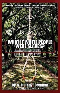 What If White People Were Slaves? - N. D. "Indy" Brennan