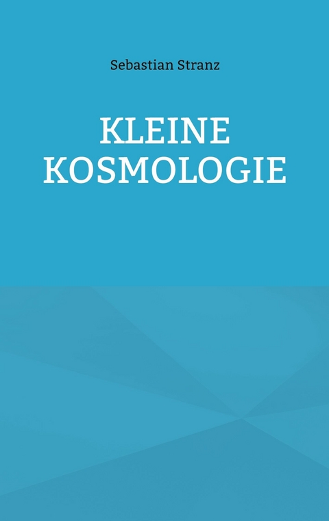 Kleine Kosmologie - Sebastian Stranz