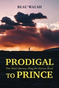 Prodigal to Prince - Beau Walsh