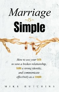 Marriage Is Simple - Mike Hutchins