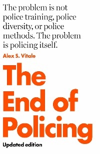 The End of Policing - Alex S. Vitale