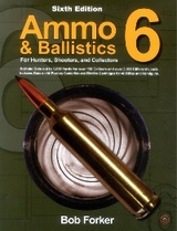 Ammo & Ballistics 6: For Hunters, Shooters, and Collectors -  Robert Forker