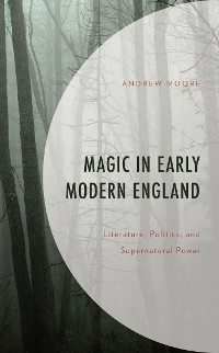 Magic in Early Modern England -  Andrew Moore