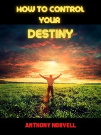 How to control your Destiny - Anthony Norvell