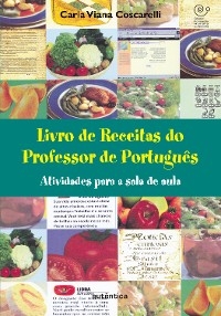 Livro de Receitas do Professor de Português - Atividades para a sala de aula - Carla Viana Coscarelli