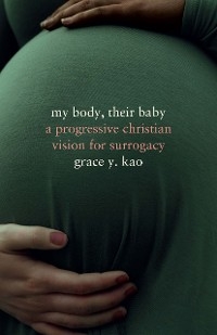 My Body, Their Baby -  Grace Kao