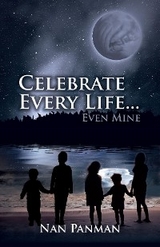 Celebrate Every Life....Even Mine - Nan Panman