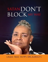 Satan Don't Block My Way -  Lillie Mae-Hipps Dickerson