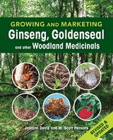 Growing and Marketing Ginseng, Goldenseal and other Woodland Medicinals - Jeanine Davis, W. Scott Persons