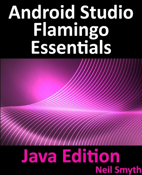 Android Studio Flamingo Essentials - Java Edition -  Neil Smyth