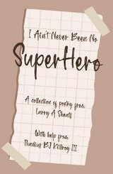 I AIN'T NEVER BEEN NO SUPER HERO -  LARRY A SHEATS