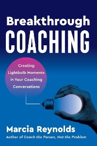 Breakthrough Coaching -  Marcia Reynolds