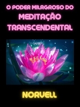 O Poder Milagroso do Meditação Transcendental (Traduzido) -  Norvell