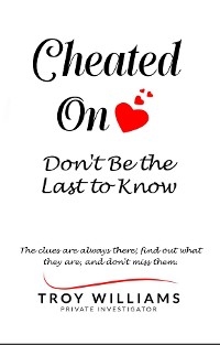 Cheated On Don't Be the Last to Know - Troy Williams