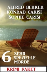 6 Sehr spezielle Mörder: Krimi Paket - Alfred Bekker, Konrad Carisi, Sophie Carisi