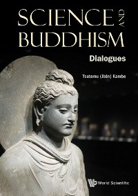 SCIENCE AND BUDDHISM: DIALOGUES - Tsutomu (Jixin) Kambe