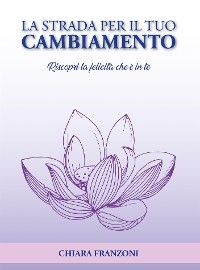 La strada per il tuo cambiamento - Chiara Franzoni