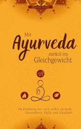 Mit Ayurveda zurück ins Gleichgewicht - Melanie Völker