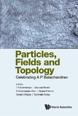 PARTICLES, FIELDS AND TOPOLOGY: CELEBRATING A P BALACHANDRAN - 