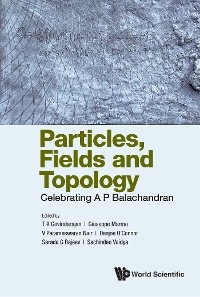 PARTICLES, FIELDS AND TOPOLOGY: CELEBRATING A P BALACHANDRAN - 