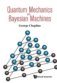 QUANTUM MECHANICS AND BAYESIAN MACHINES - George Chapline