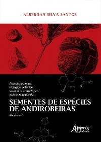 Aspectos Químico, Biológico, Botânico, Sazonal, Microbiológico e Biotecnológico das Sementes de Espécies de Andirobeiras (Carapa Spp.) - Alberdan Silva Santos