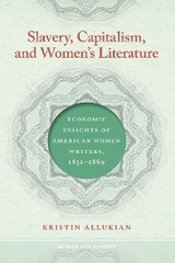 Slavery, Capitalism, and Women''s Literature -  Kristin Allukian