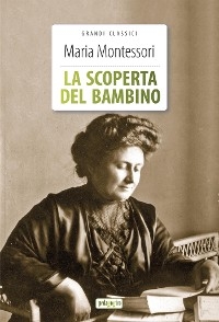 La scoperta del bambino - Maria Montessori