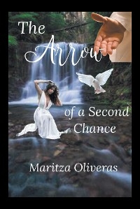 Arrow of a Second Chance -  Maritza Oliveras