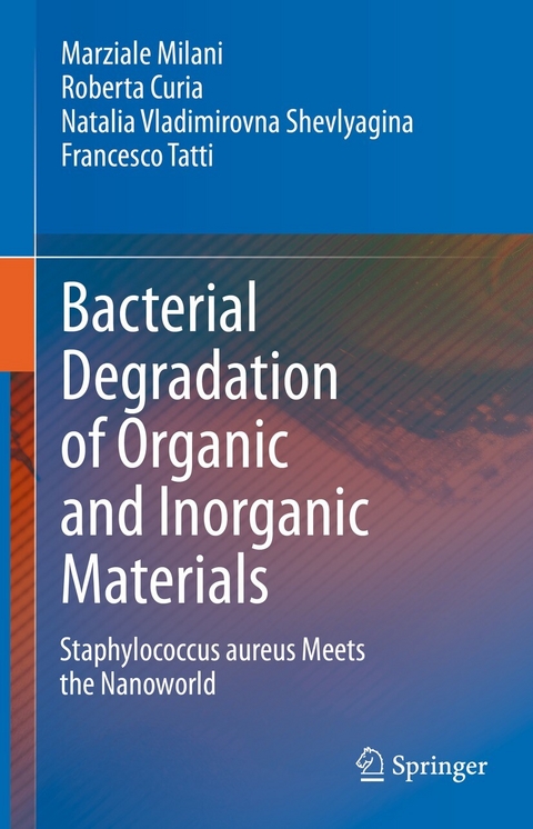 Bacterial Degradation of Organic and Inorganic Materials - Marziale Milani, Roberta Curia, Natalia Vladimirovna Shevlyagina, Francesco Tatti