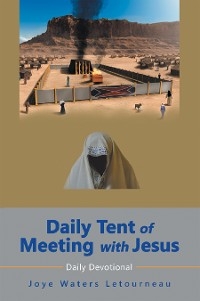 Daily Tent of Meeting with Jesus -  Joye Waters LeTourneau